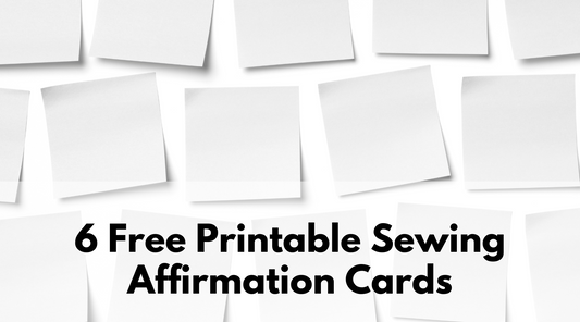 Free Printable Affirmation Cards to Inspire Your Sewing Journey