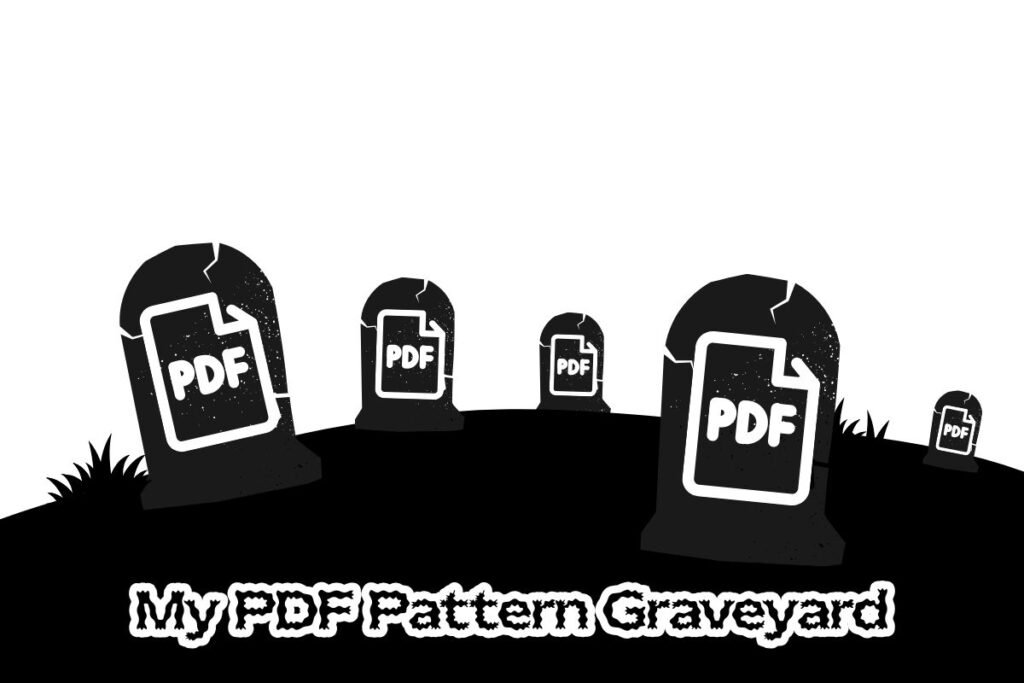 Black-and-white illustration of a graveyard with tombstones shaped like PDF document icons, representing a collection of abandoned sewing pattern PDFs. The foreground features the text “My PDF Pattern Graveyard” in a decorative white font.