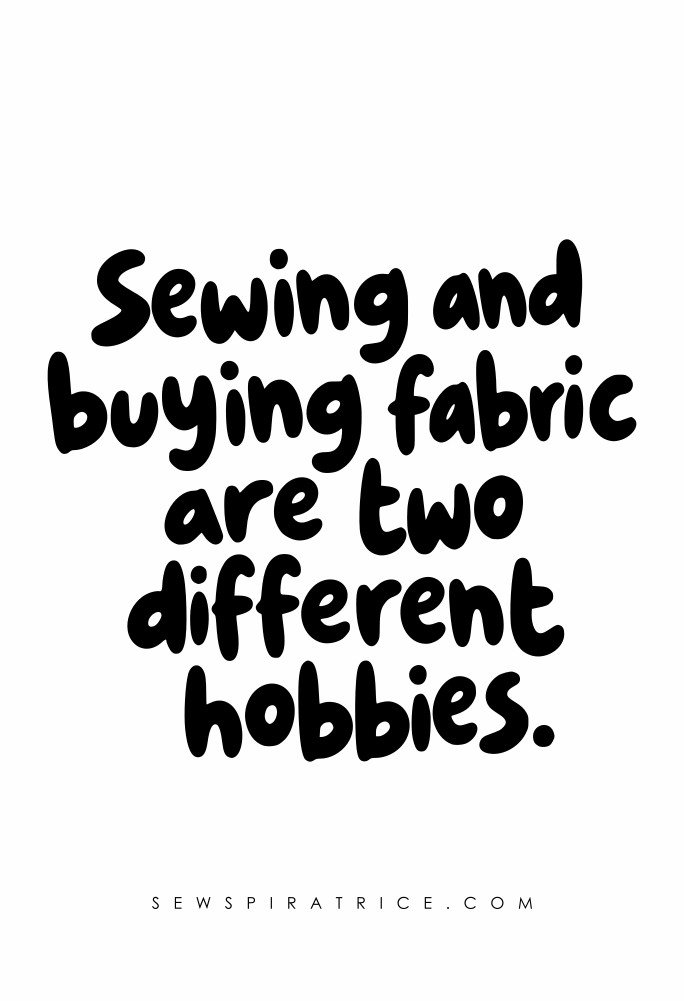 Playful typography on a white background reading, “Sewing and buying fabric are two different hobbies.”