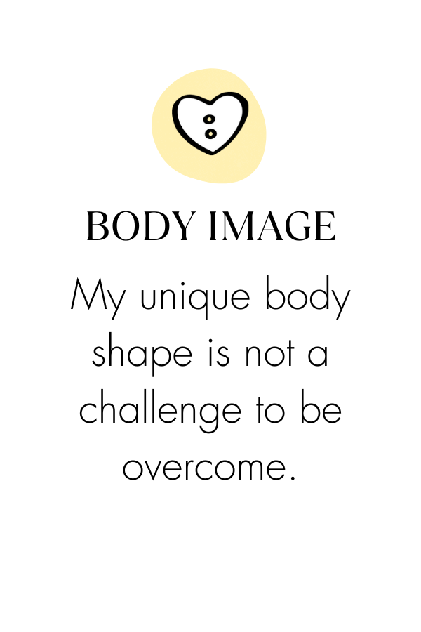 Minimalist body image affirmation card featuring a black heart-shaped garment button illustration on a pale yellow background. The heading reads “BODY IMAGE,” followed by the affirmation: “My unique body shape is not a challenge to be overcome.” Black typography on a white background.
Convert to PDF